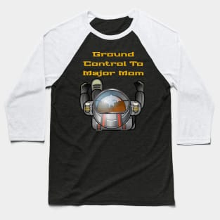 Ground Control To Major Mom, Space Mom, Woman Astronaut, boy t-shirts, Mom stickers Baseball T-Shirt